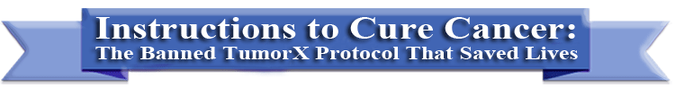 Instructions to Cure Cancer: The Banned TumorX Protocol That Saved Lives 